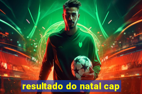 resultado do natal cap